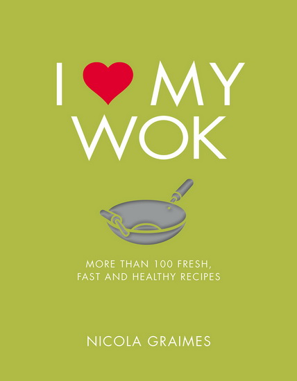 I Love My Wok - NICOLA GRAIMES
