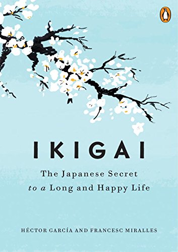 Ikigai: The Japanese Secret to a Long and Happy Life - HÉCTOR GARCÍA