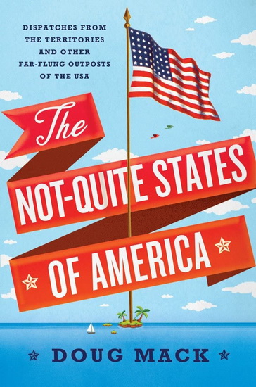 The Not-Quite States of America - DOUG MACK