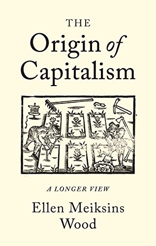 The Origin of Capitalism - ELLEN MEIKSINS WOOD