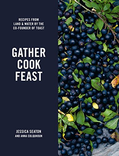 Gather, Cook, Feast - JESSICA SEATON
