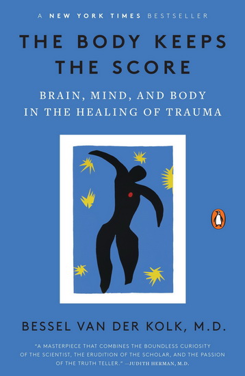 The Body keeps the score : Brain, mind, and body in the healing of trauma - BESSEL VAN DER KOLK