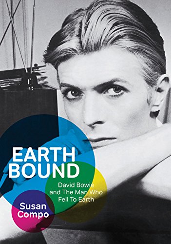 Earthbound: David Bowie and The Man Who Fell To Earth - SUSAN COMPO