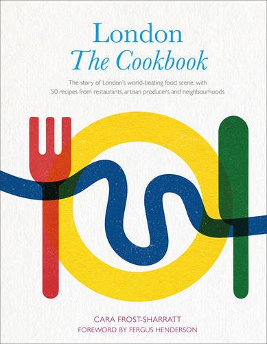 London: The Cookbook - CARA FROST-SHARRATT
