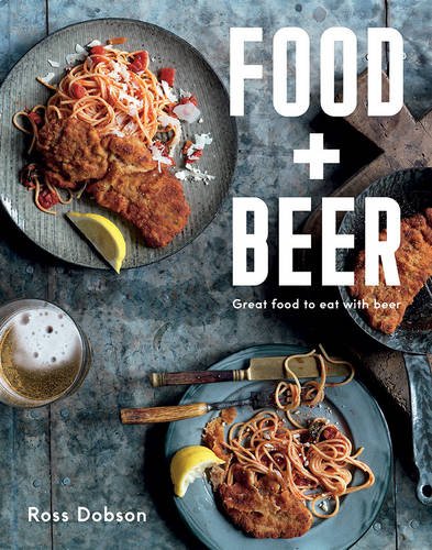 Food Plus Beer: Great Food To Eat With Beer - ROSS DOBSON