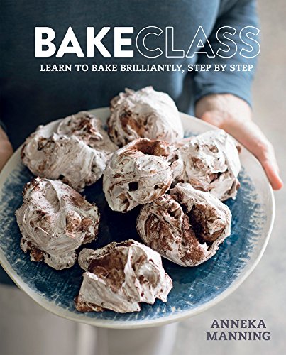 Bakeclass: Learn To Bake Brilliantly Step By Step - ANNEKA MANNING