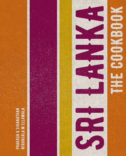 Sri Lanka: The Cookbook - PRAKASH K SIVANATHAN