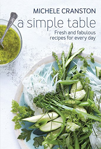A Simple Table: Fresh And fabulous Recipes For Every Day - MICHELLE CRANSTON