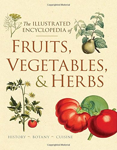 The Illustrated Encyclopedia of Fruits, Vegetables, and Herbs: History, Botany, Cuisine - DEBORAH MADISON