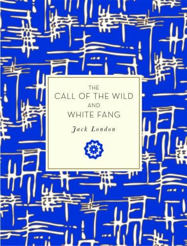 The Call of the Wild and White Fang - JACK LONDON