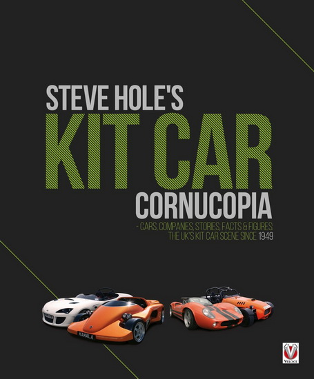Steve Hole's Kit Car Cornucopia: Cars, Companies, Stories, Facts & Figures: the UK's kit car scene since 1949 - STEVE HOLE