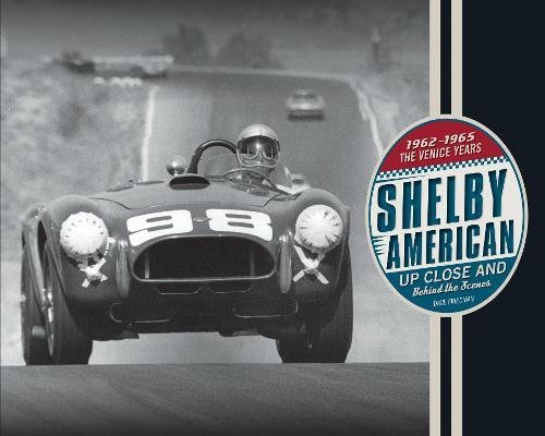 Shelby American Up Close and Behind the Scenes: The Venice Years 1962-1965 - DAVE FRIEDMAN