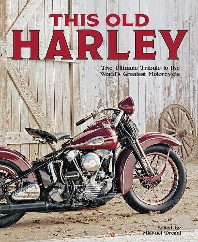 This Old Harley: The Ultimate Tribute to the World's Greatest Motorcycle - MICHAEL DREGNI