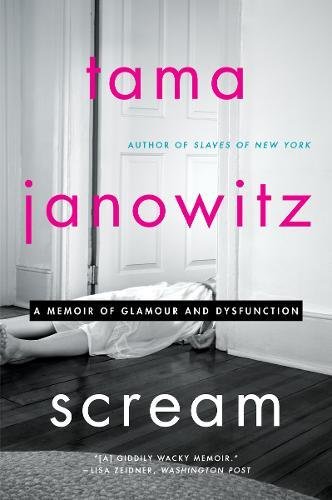 Scream: A Memoir of Glamour and Dysfunction - TAMA JANOWITZ