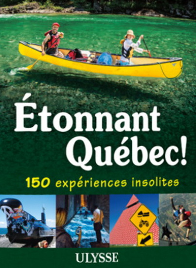 Étonnant Québec! 150 expériences insolites - JULIE BRODEUR