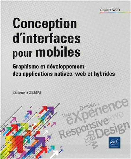 Conception d'interfaces pour mobiles : graphisme et développement des applications natives, web et hybrides - CHRISTOPHE GILBERT
