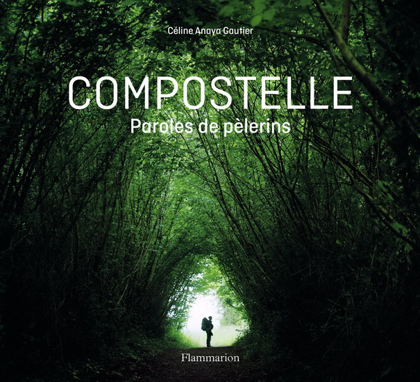 Compostelle : paroles de pèlerins - CÉLINE ANAYA GAUTIER