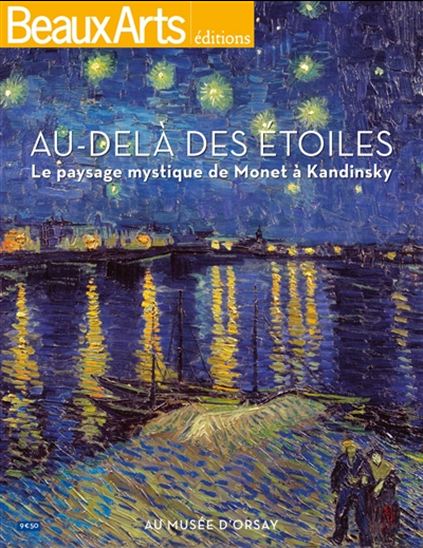 Au-delà des étoiles : le paysage mystique de Monet à Kandinsky : au Musée d&#39;Orsay - COLLECTIF