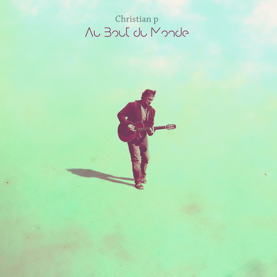 Au bout du monde - CHRISTIAN P