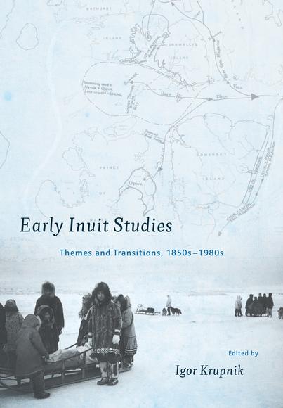 Early Inuit studies : Themes and transitions, 1850s-1980s - IGOR KRUPNIK