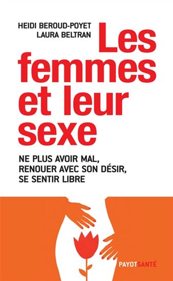 Les Femmes et leur sexe : ne plus avoir mal, renouer avec son désir, se sentir libre - LAURA BELTRAN - HEIDI BEROUD-POYET