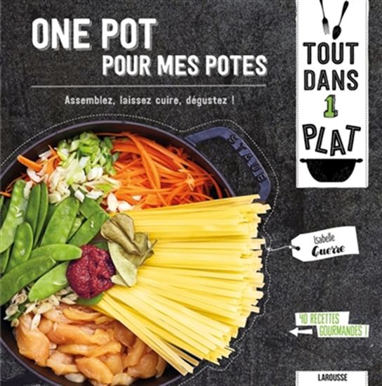 One pot pour mes potes : assemblez, laissez cuire, dégustez ! : 40 recettes gourmandes ! - ISABELLE GUERRE