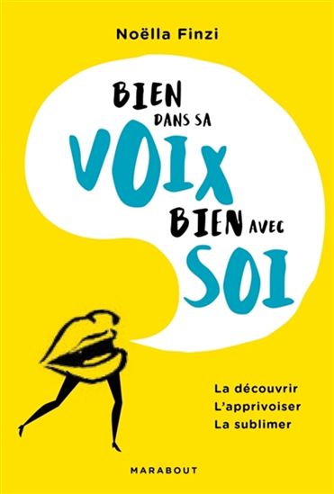 Bien dans sa voix, bien avec soi : la découvrir, l&#39;apprivoiser, la sublimer - NOËLLA FINZI
