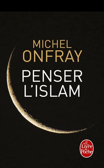 Penser l'islam - MICHEL ONFRAY