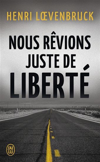Nous rêvions juste de liberté - HENRI LOEVENBRUCK