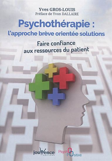 Psychothérapie : l&#39;approche brève orientée solutions : faire confiance aux ressources du patient - YVES GROS-LOUIS