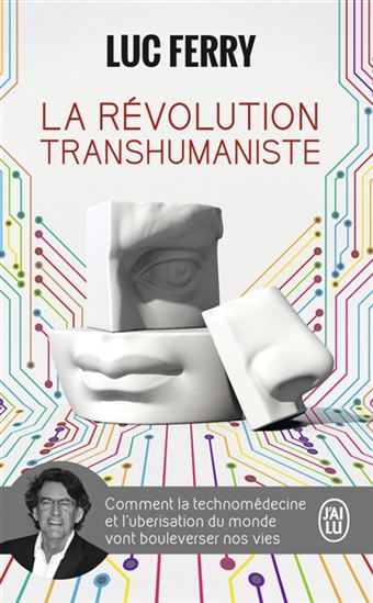 La Révolution transhumaniste : comment la technomédecine et l&#39;uberisation du monde vont bouleverser nos vies - LUC FERRY