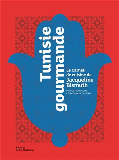 Tunisie gourmande : le carnet de cuisine de Jacqueline Bismuth - JACQUELINE BISMUTH
