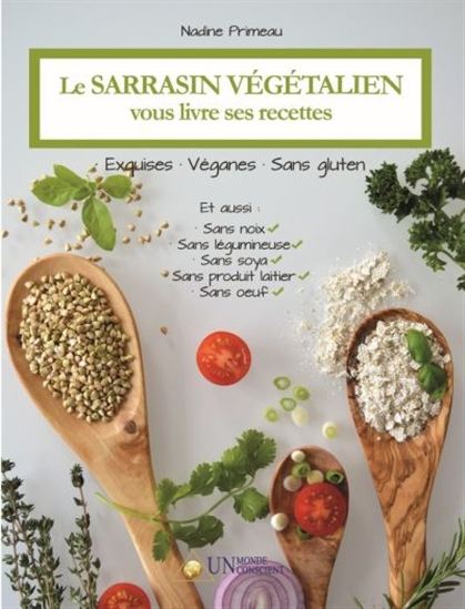 Le Sarrasin végétalien vous livre ses recettes - NADINE PRIMEAU