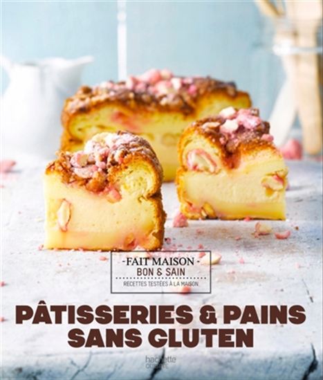 Pains & pâtisseries sans gluten : recettes testées à la maison - SOLÈNE GOUMY