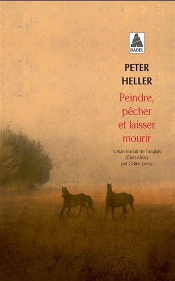 Peindre, pêcher et laisser mourir - PETER HELLER