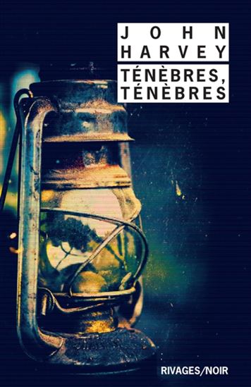 Ténèbres, ténèbres - JOHN HARVEY