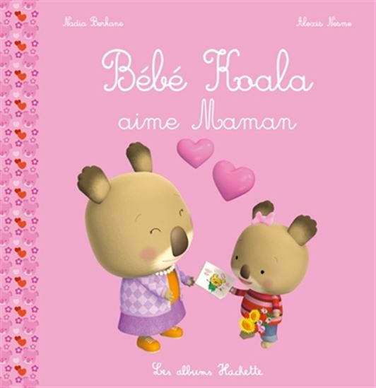 Nadia Berkane Alexis Nesme Bebe Koala Aime Sa Maman N Ed Albums Illustres Livres Renaud Bray Com Livres Cadeaux Jeux