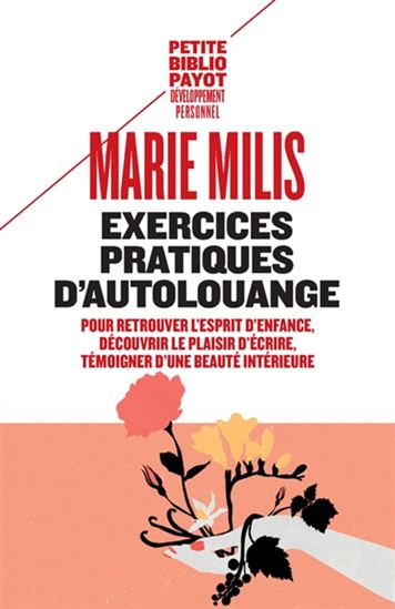 Exercices pratiques d'autolouange : pour retrouver l'esprit d'enfance, découvrir le plaisir d'écrire, témoigner d'une beauté intérieure N. éd. - MARIE MILIS