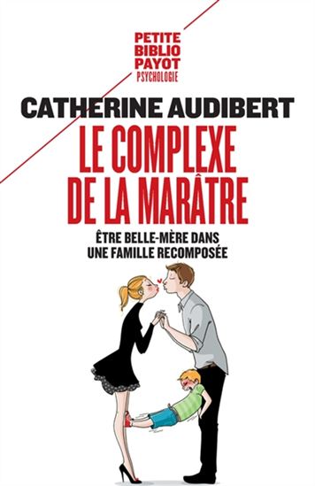 Le Complexe de la marâtre : être belle-mère dans une famille recomposée N. éd. - CATHERINE AUDIBERT