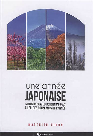 Une année japonaise : immersion dans le quotidien japonais au fil des douze mois de l&#39;année - MATTHIEU PINON