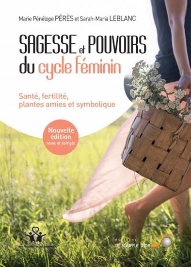 Sagesse et pouvoirs du cycle féminin : santé, fertilité, plantes amies et symbolique N. éd. - MARIE-PÉNÉLOPE PÉRÈS - S-M LEBLANC
