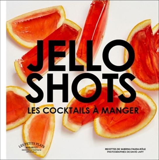 Jello shots : les cocktails à manger - SABRINA FAUDA-ROLE