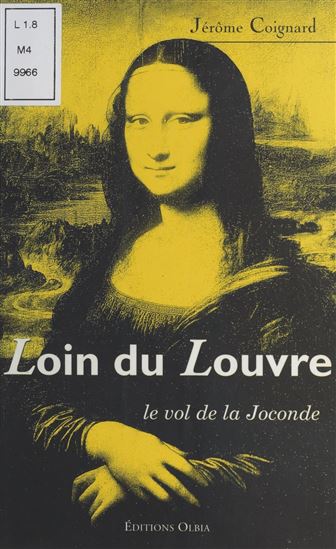 Loin du Louvre : Le Vol de la Joconde - JÉRÔME COIGNARD