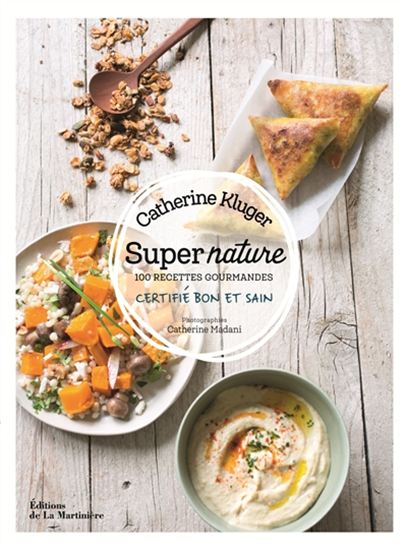 Super nature : 100 recettes gourmandes - CATHERINE KLUGER