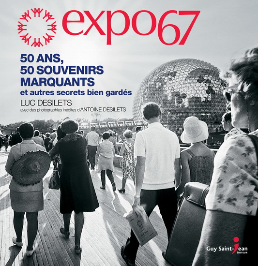 Les 50 ans d&#39;Expo 67 - LUC DÉSILETS