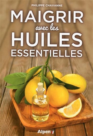 Maigrir avec les huiles essentielles - PHILIPPE CHAVANNE