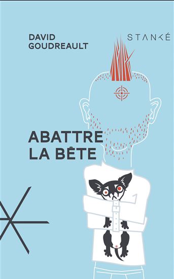 Abattre la bête - DAVID GOUDREAULT