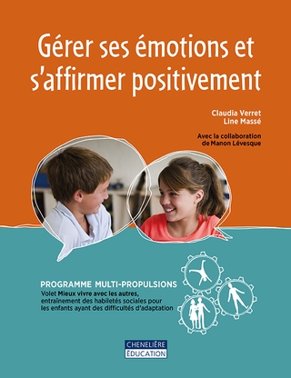 Gérer ses émotions et s&#39;affirmer positivement : programme Multi-Propulsions, volet Mieux vivre avec les autres, entraînement des habiletés sociales pour les enfants ayant des difficultés d’adaptation - CLAUDIA VERRET & AL