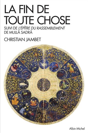 La Fin de toute chose suivi de Épître sur le rassemblement - CHRISTIAN JAMBET - MULLA SADRA