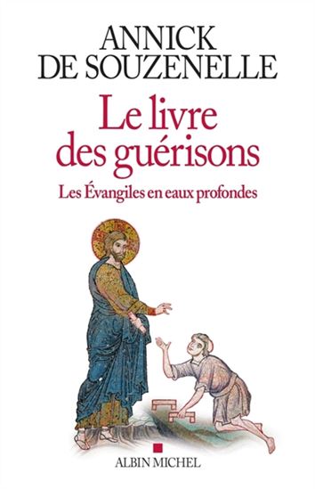 Le Livre des guérisons : les Évangiles en eaux profondes - ANNICK DE SOUZENELLE